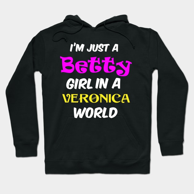 I'm A Betty Girl In A Veronica World Hoodie by Brobocop